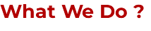 What We Do ?